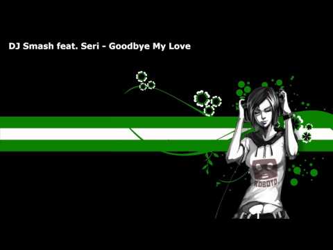 DJ Smash, Seri - Goodbye My Love видео (клип)