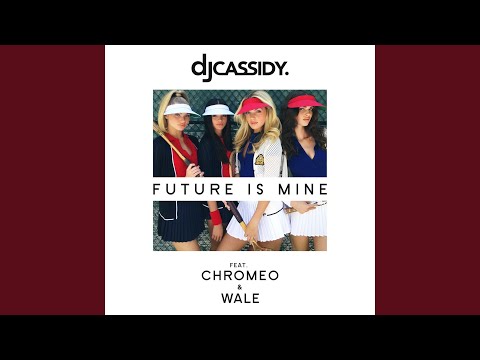 DJ Cassidy, Chromeo, Wale - Future Is Mine (feat. Chromeo & Wale) видео (клип)