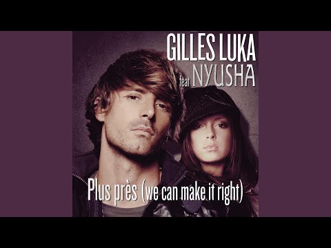 Gilles Luka, Нюша - Plus Près (We Can Make It Right) (Russian radio edit) видео (клип)